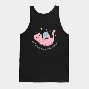 Id Rather Play with my Cat Tank Top